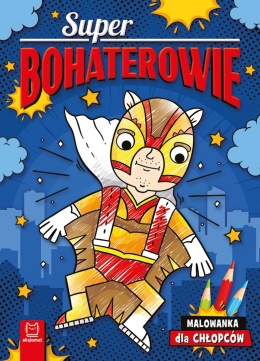 Superbohaterowie Malowanka dla chłopców Kolorowanka dla dzieci Książeczka